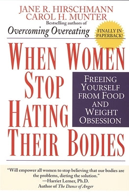 When Women Stop Hating Their Bodies: Freeing Yourself from Food and Weight Obsession by Hirschmann, Jane R.