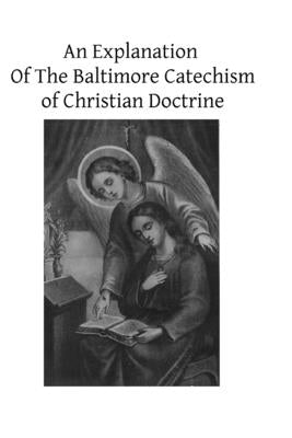An Explanation Of The Baltimore Catechism of Christian Doctrine: For The Use of Sunday-School Teachers and Advanced Classes Also known as Baltimore Ca by Hermenegild Tosf, Brother