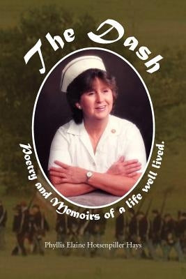 The Dash: Memoirs and Poems of a Life Well Lived by Hays, Phyllis Elaine Hotsenpiller