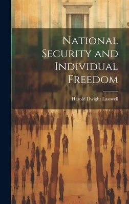 National Security and Individual Freedom by Lasswell, Harold Dwight