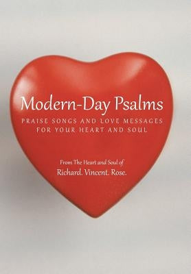 Modern-Day Psalms: Praise Songs and Love Messages by Richard Vincent Rose