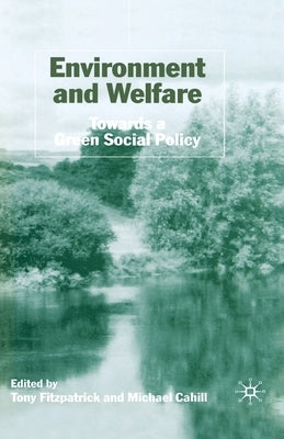 Environment and Welfare: Towards a Green Social Policy by Fitzpatrick, T.
