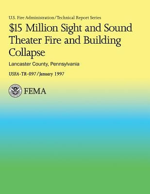 $15 Million Sight and Sound Theater Fire and Building Collapse Lancaster County, Pennsylvania by U. S. Fire Administration