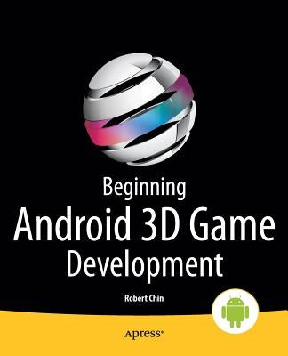 Beginning Android 3D Game Development by Chin, Robert