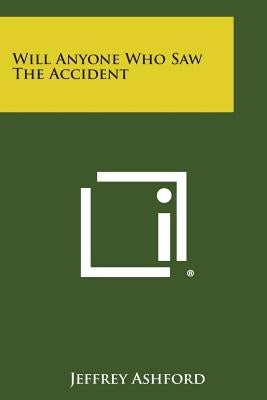 Will Anyone Who Saw the Accident by Ashford, Jeffrey