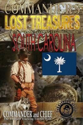 Commander's Lost Treasures You Can Find in South Carolina: Follow the Clues and Find Your FORTUNES! by Pulitzer, Jovan Hutton