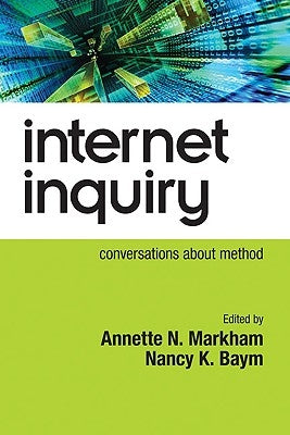Internet Inquiry: Conversations about Method by Markham, Annette N.