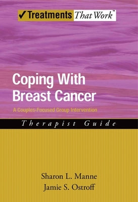 Coping with Breast Cancer: A Couples-Focused Group Intervention, Therapist Guide by Manne, Sharon L.