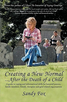 Creating a New Normal...After the Death of a Child by Sandy Fox