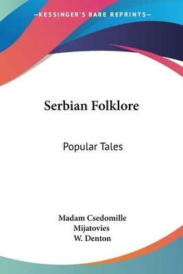 Serbian Folklore: Popular Tales by Mijatovies, Madam Csedomille