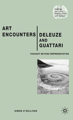 Art Encounters Deleuze and Guattari: Thought Beyond Representation by O'Sullivan, S.