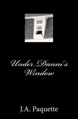 Under Danni's Window by Paquette, J. a.