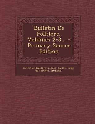 Bulletin De Folklore, Volumes 2-3... by Société de Folklore Wallon