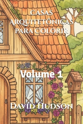 Casas Arquitetônicas para Colorir: Volume 1 by Hudson, David