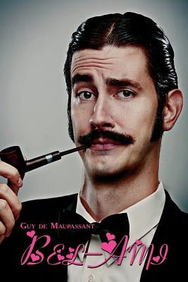 French Classics in French and English: Bel-Ami by Guy de Maupassant (Dual-Language Book) by de Maupassant, Guy