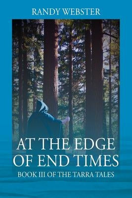 At the Edge of End Times: Book III of The Tarra Tales by Webster, Randy