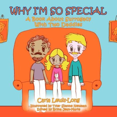 Why I'm So Special: A Book About Surrogacy With Two Daddies by Lewis-Long, Carla