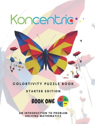 Koncentric Colortivity Puzzlebook: STARTER EDITION: Create breathtaking art and grow into a maths wiz at the same time by Amusa, Shey