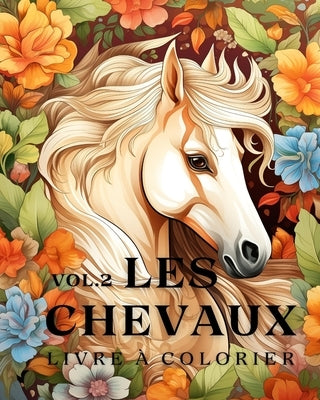 Livre ? colorier sur les chevaux vol.2: 50 magnifiques portraits de chevaux, d?tendez-vous et trouvez vos vraies by Huntelar, James