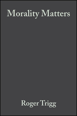 Morality Matters by Trigg, Roger