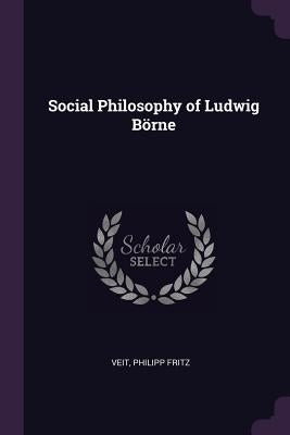 Social Philosophy of Ludwig Börne by Veit, Philipp Fritz