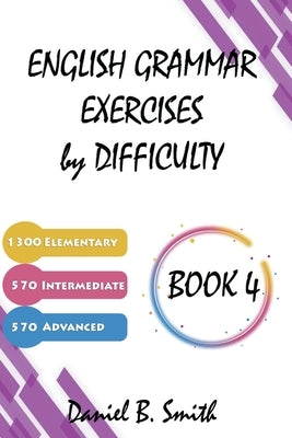 English Grammar Exercises by Difficulty: Book 4 by Smith, Daniel B.