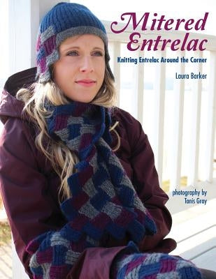 Mitered Entrelac: Knitting Entrelac Around the Corner by Barker, Laura