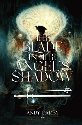 The Blade in the Angel's Shadow by Darby, Andy