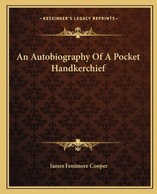 An Autobiography Of A Pocket Handkerchief by Cooper, James Fenimore