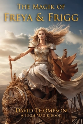 The Magik of Freya and Frigg by Thompson, David