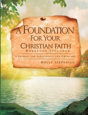 A Foundation For Your Christian Faith by Stepanian, Holly