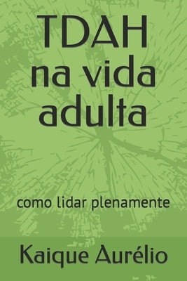 TDAH na vida adulta: como lidar plenamente by Aurélio, Kaique