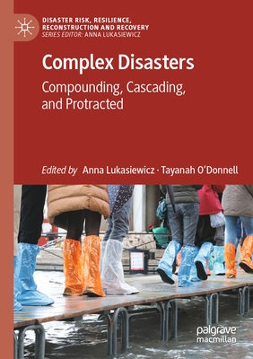 Complex Disasters: Compounding, Cascading, and Protracted by Lukasiewicz, Anna