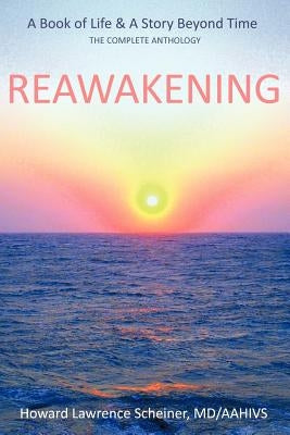 Reawakening: a BOOK OF LIFE & A STORY BEYOND TIME by Scheiner Aahivs, Howard Lawrence