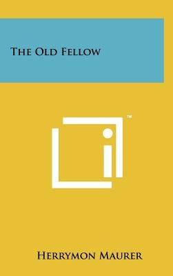 The Old Fellow by Maurer, Herrymon