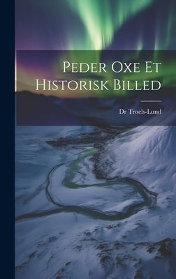 Peder Oxe et Historisk Billed by Troels-Lund