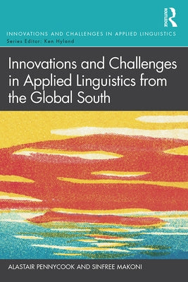 Innovations and Challenges in Applied Linguistics from the Global South by Pennycook, Alastair