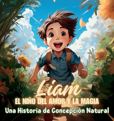 Liam, el Niño del Amor y la Magia: Una Historia de Concepción Natural by G. E., Karla