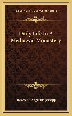 Daily Life In A Mediaeval Monastery by Jessopp, Reverend Augustus