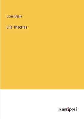 Life Theories by Beale, Lionel