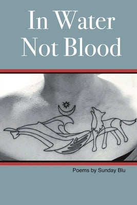 In Water Not Blood: Poems by Sunday by Blu, Sunday