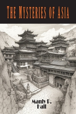 The Mysteries of Asia by Hall, Manly P.