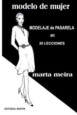 Modelo de Mujer: Modelaje de Pasarela en 20 lecciones by Meira, Marta