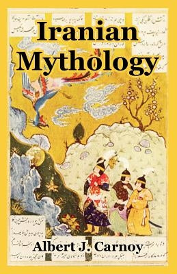 Iranian Mythology by Carnoy, Albert J.