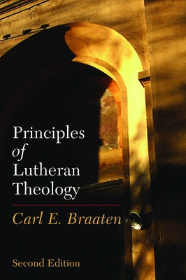 Principles of Lutheran Theology: Second Edition by Braaten, Carl E.