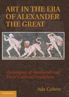 Art in the Era of Alexander the Great by Cohen, Ada