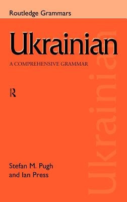 Ukrainian: A Comprehensive Grammar by Press, Ian