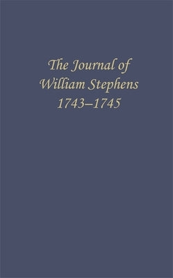 The Journal of William Stephens, 1743--1745 by Coulter, E. Merton