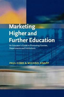 Marketing Higher and Further Education by Gibbs, Paul