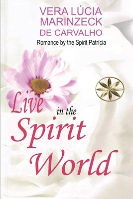 Live in the Spirit World by Marinzeck de Carvalho, Vera Lúcia